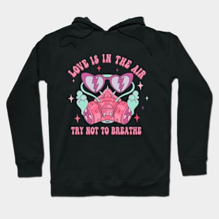 Love is in The Air Try Not To Breathe Tee Hoodie